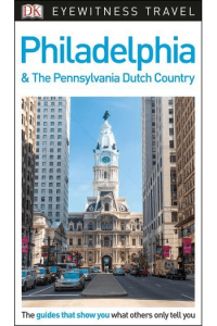 DK Eyewitness Philadelphia & The Pennsylvania Dutch Country 2017