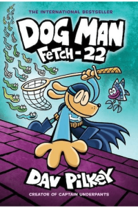 Dog Man: Fetch-22 (Dog Man #08)