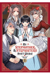 My Stepmother And Stepsisters Aren’T Wicked Vol. 1