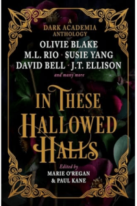 In These Hallowed Halls: A Dark Academia anthology