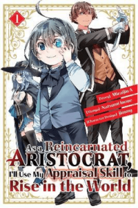 As a Reincarnated Aristocrat, I ll Use My Appraisal Skill to Rise in the World 1 (manga)