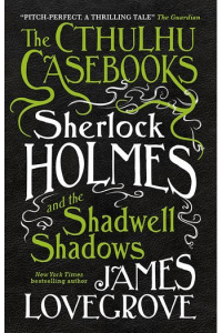 Sherlock Holmes and the Shadwell Shadows (Cthulhu Casebooks #01)