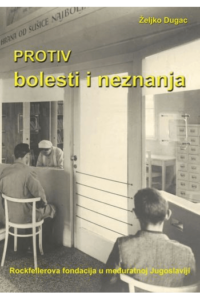 Protiv bolesti i neznanja. Rockefellerova fondacija u međuratnoj Jugoslaviji