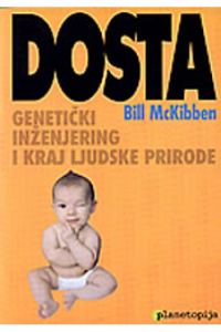 Dosta: Genetički inženjering i uništenje ljudske prirode