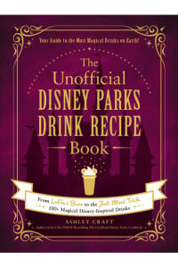 The Unofficial Disney Parks Drink Recipe Book
