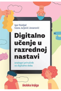 Digitalno učenje u razrednoj nastavi - analogni priručnik za digitalno doba