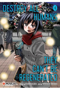 Destroy All Humans. They Can’t Be Regenerated. A Magic: The Gathering Manga, Vol. 4