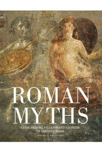 Roman Myths: Gods, Heroes, Villains and Legends of Ancient Rome