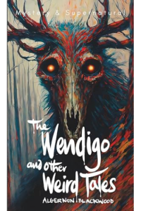 The Wendigo and Other Weird Tales