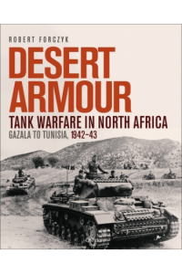Desert Armour: Tank Warfare in North Africa: Gazala to Tunisia, 1942–43