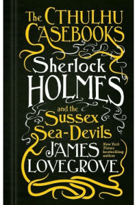 Sherlock Holmes and the Sussex Sea-Devils (Cthulhu Casebooks  #03)