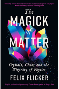 The Magick of Matter: Crystals, Chaos and the Wizardry of Physics