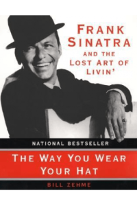 The Way You Wear Your Hat: Frank Sinatra and the Lost Art of Livin