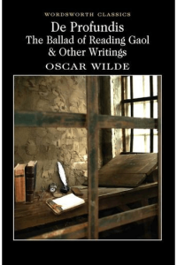 De Profundis, The Ballad of Reading Gaol & Other Writings