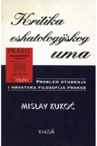 Kritika eshatologijskog uma: problem otuđenja i hrvatska filozofija prakse