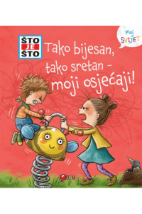 Što je što? Tako bijesan, tako sretan - moji osjećaji!