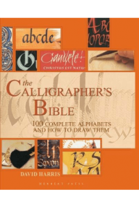 The Calligraphers Bible: 100 Complete Alphabets and How to Draw Them
