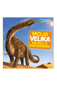 National geographic: Moja velika knjiga o dinosaurima