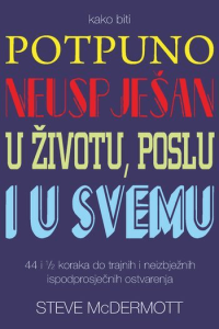 Kako biti potpuno neuspješan u životu, poslu i u svemu