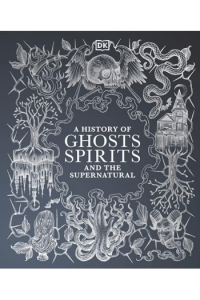 A History of Ghosts Spirits and the Supernatural