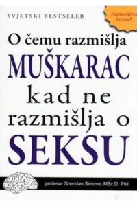 O čemu razmišlja muškarac kad ne razmišlja o seksu