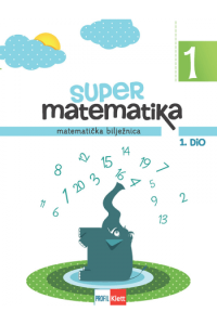 Super Matematika 1 : Matematička Bilježnica Za 1. Razred Oš, 1. I 2. Dio