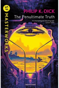 The Penultimate Truth (SF Masterworks)