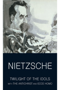 The Twilight of the Idols with The Antichrist and Ecce Homo