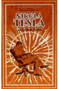 The Autobiography of Nikola Tesla and Other Works