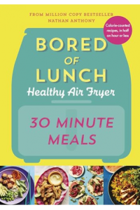 Bored Of Lunch Healthy Air Fryer: 30 Minute Meals