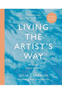 Living the Artists Way An Intuitive Path to Creativity