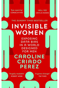 Invisible Women: Exposing Data Bias in a World Designed for Men
