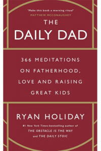 The Daily Dad: 366 Meditations on Parenting, Love and Raising Great Kids