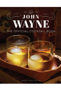 John Wayne: The Official Cocktail Book