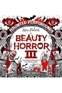 The Beauty Of Horror 3: Haunted Playgrounds Coloring Book