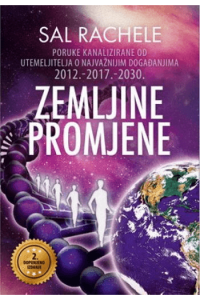 Zemljine Promjene - Poruke Kanalizirane Od Utemeljitelja O Najvažnijim Događanjima 2012.-2017.-2030.