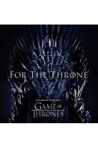For The Throne (Music by the Inspired The HBO Series Game of Thrones)