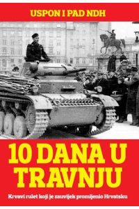 10 dana u travnju - Uspon i pad NDH