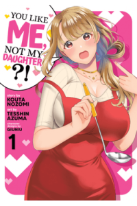 You Like Me, Not My Daughter?! (Manga) Vol. 1