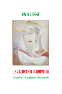 Obrazovanje Darovitih: Kako Identificirati I Obrazovati Darovite I Talentirane Učenike