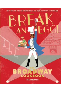 Break an Egg! The Broadway Cookbook