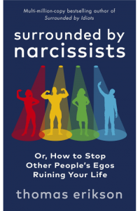 Surrounded by Narcissists: Or, How to Stop Other Peoples Egos Ruining Your Life