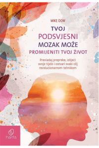 Tvoj podsvjesni mozak može promijeniti tvoj život