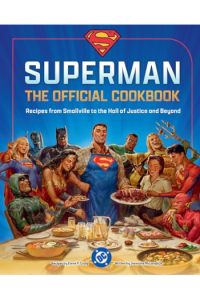 DC: Superman: The Official Cookbook Recipes from Smallville to the Hall of Justice and Beyond
