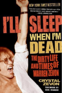 Ill Sleep When Im Dead: The Dirty Life And Times Of Warren Zevon