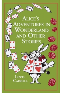 Alices Adventures in Wonderland And Other Stories