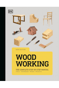 Woodworking: The Complete Step-by-Step Manual