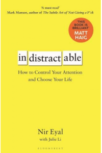 Indistractable: How to Control Your Attention and Choose Your Life