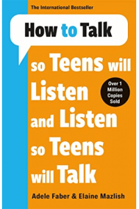 How to Talk so Teens Will Listen & Listen so Teens will Talk