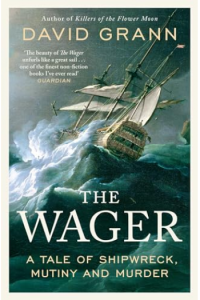The Wager: A Tale of Shipwreck, Mutiny and Murder